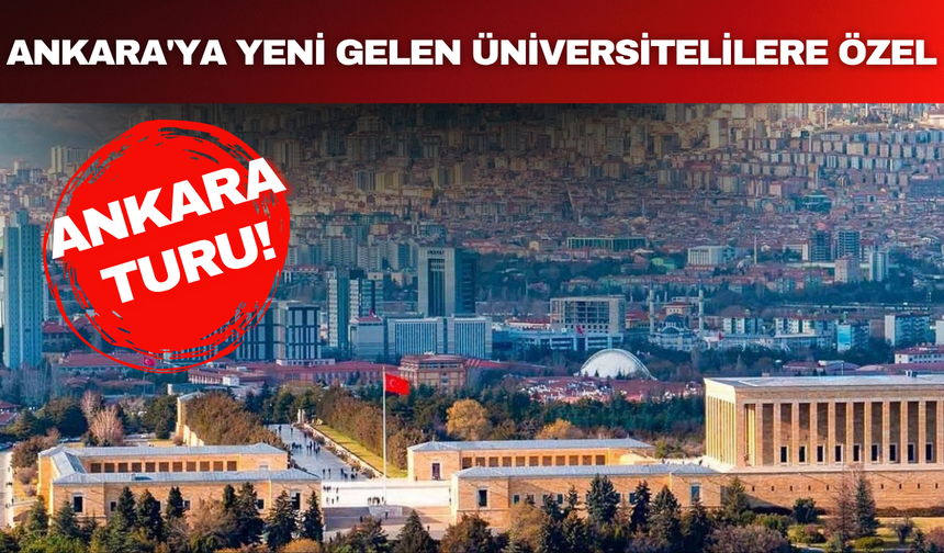 Ankara'ya yeni gelen üniversitelilere özel Ankara turu!
