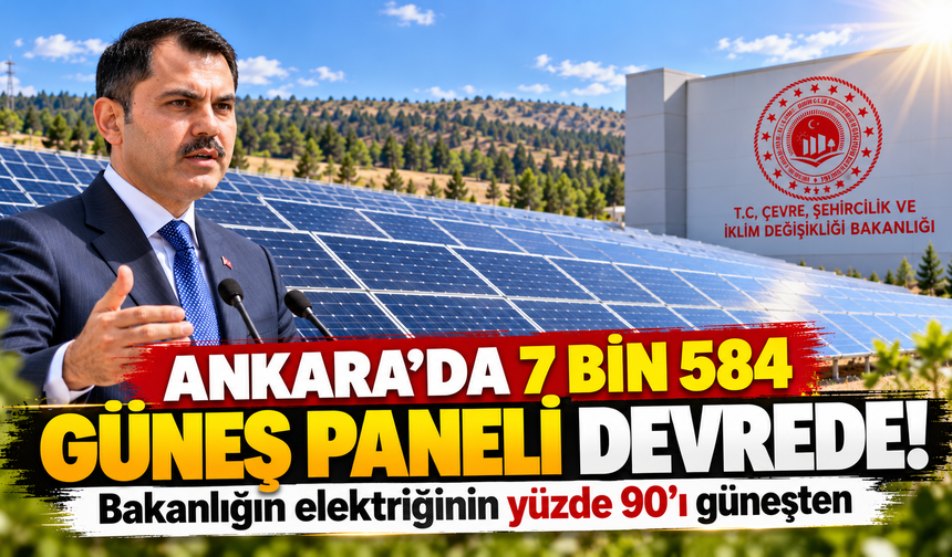 Ankara'da 7 bin 584 güneş paneli devrede! Bakanlığın elektriğinin yüzde 90'ı güneşten