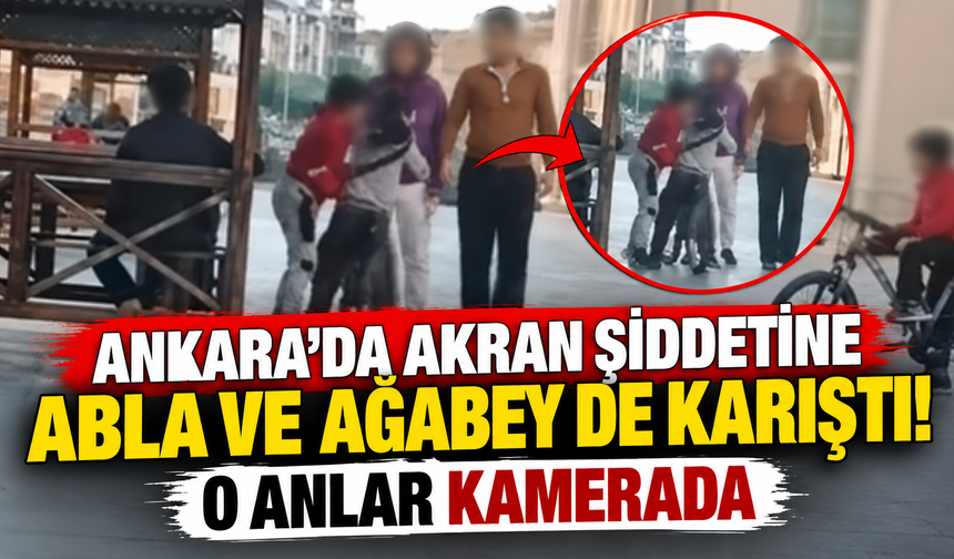 Ankara'da akran şiddetine abla ve ağabey de karıştı! O anlar kamerada