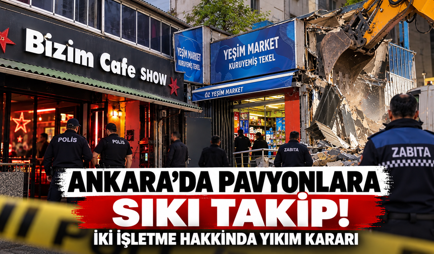 Ankara'da pavyonlara sıkı takip! İki işletme hakkında yıkım kararı