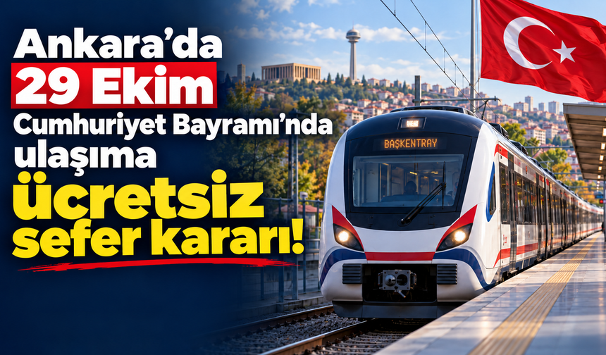 Ankara’da 29 Ekim Cumhuriyet Bayramı’nda ulaşıma ücretsiz sefer kararı!