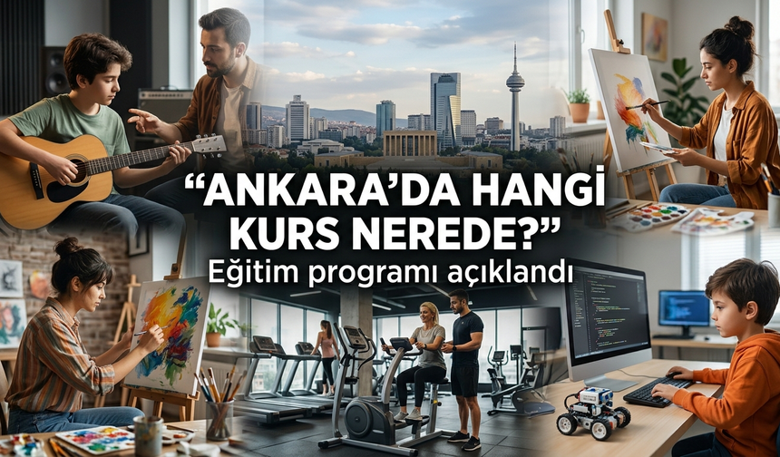 Ankara'da kurs arayanlara müjde! Hangi ilçede hangi eğitimler verilecek?