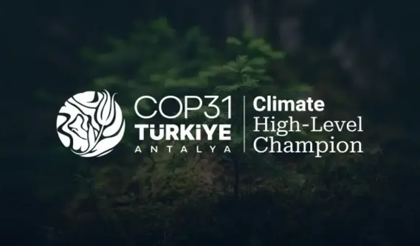COP31 Nedir? Ne zaman 2026? COP31'ye kimler katılıyor? COP31 Türkiye için neden önemli? COP31 başkanı kimdir? Antalya...