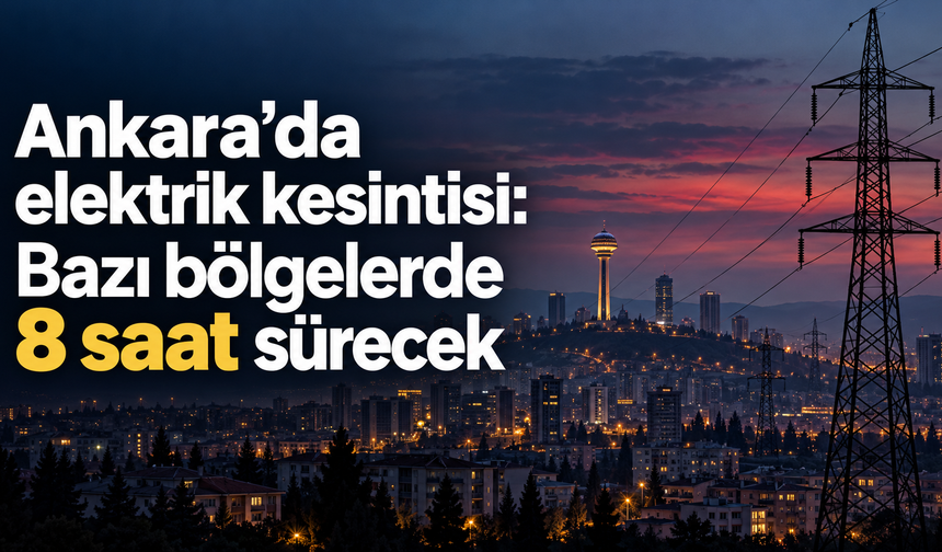 18 Ekim Ankara’da elektrik kesintisi: Bazı bölgelerde 8 saat sürecek
