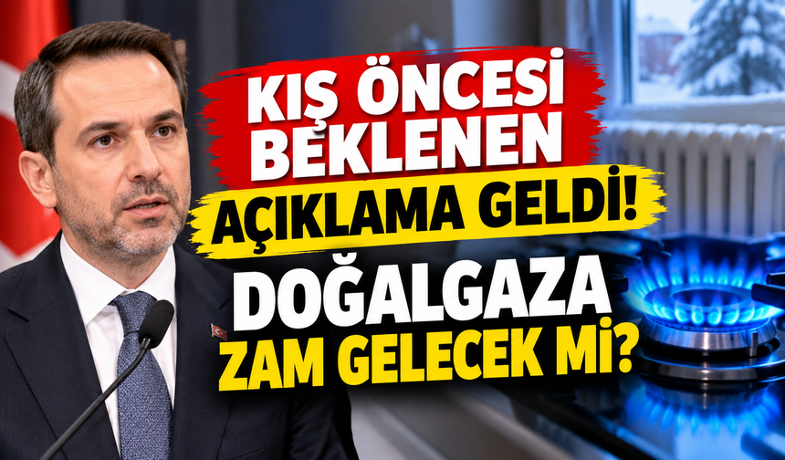 Kış öncesi beklenen açıklama geldi! Doğal gaza zam gelecek mi?