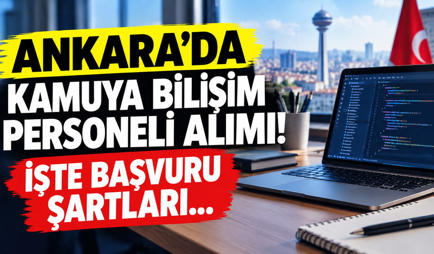 Ankara'da kamuya bilişim personeli alımı! İşte başvuru şartları...