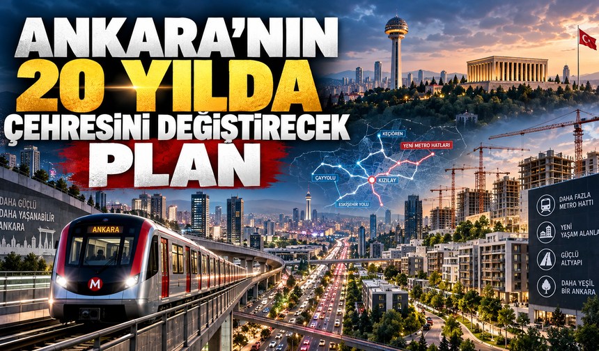 Ankara’nın gelecek 20 yılı şekilleniyor: Yeni metro hatları ve yerleşim alanları gündemde!