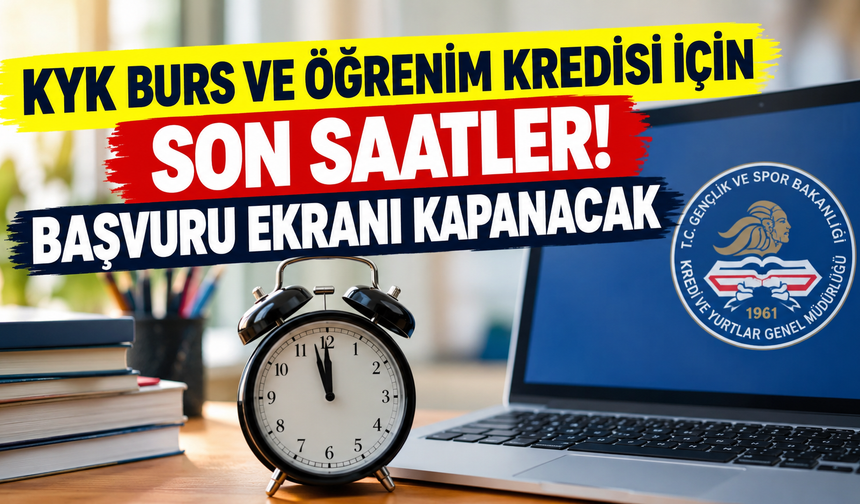 KYK burs ve öğrenim kredisi için son saatler! Başvuru ekranı kapanacak