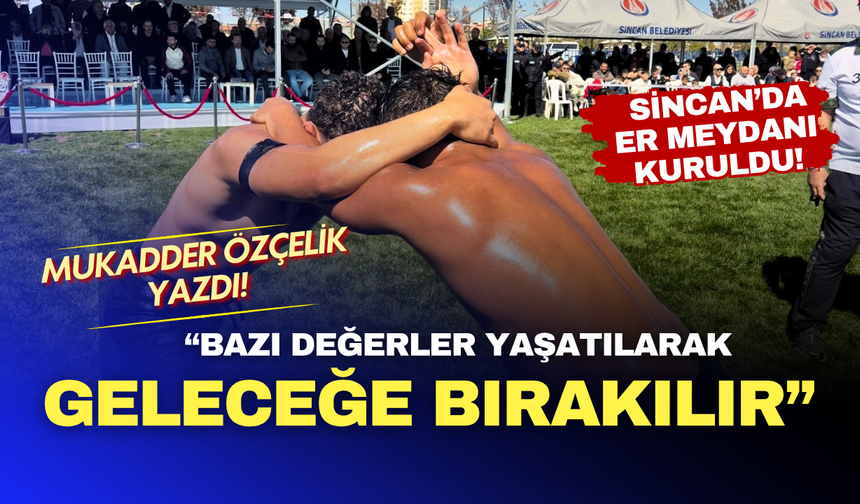 Mukadder Özçelik Sincan’daki er meydanını yazdı: “Bazı değerler yaşatılarak geleceğe bırakılır”