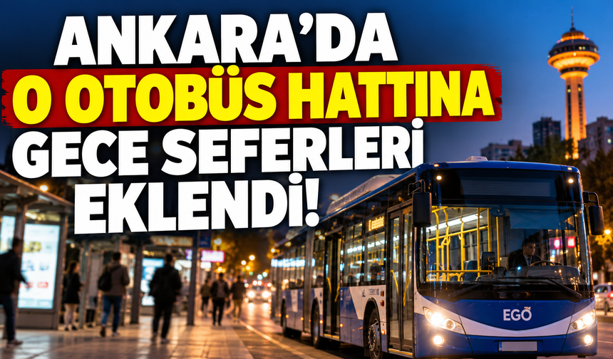 Ankara'da o otobüs hattına gece seferleri eklendi! İşte yeni saatler