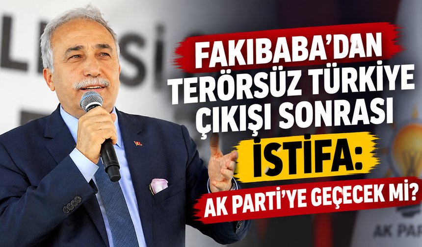 Fakıbaba'dan Terörsüz Türkiye çıkışı sonrası istifa: AK Parti'ye geçecek mi?