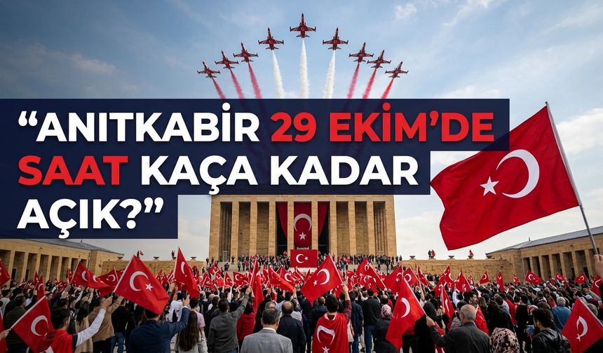 Anıtkabir 29 Ekim’de saat kaça kadar açık? Ziyaret saatleri belli oldu