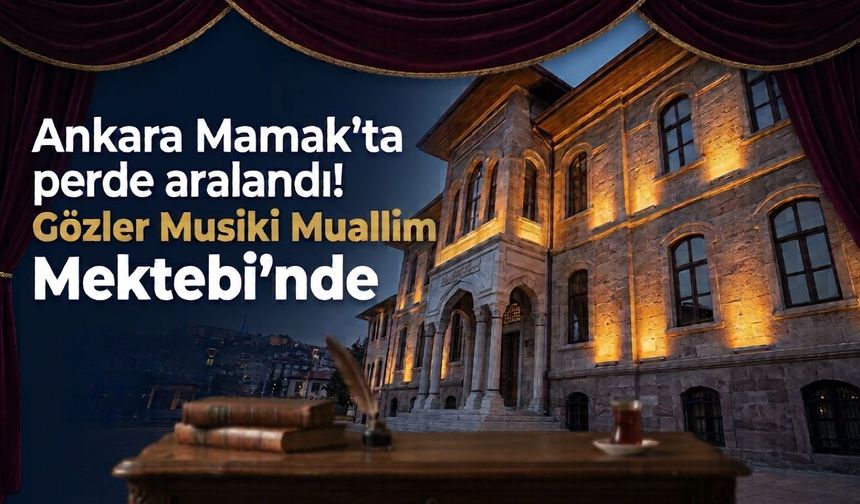 Ankara Mamak'ta perde aralandı! Gözler Musiki Muallim Mektebi’nde