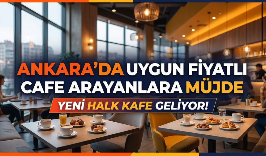 Ankara’da uygun fiyatlı kafe sayısı artıyor: Yeni adres Batıkent