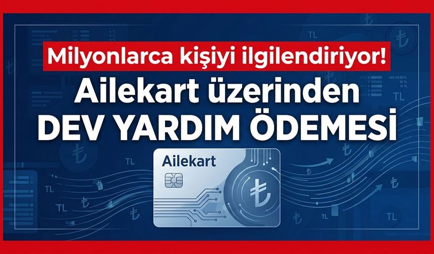 Milyonlarca kişiyi ilgilendiriyor! Ailekart üzerinden dev yardım ödemesi!