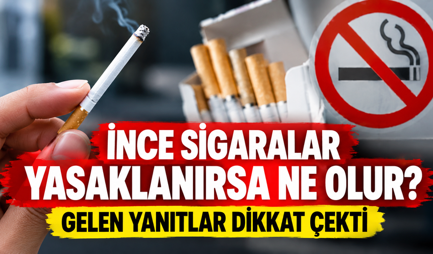 İnce sigara yasaklanırsa tüketiciler ne yapacak? Araştırmada çarpıcı sonuç!