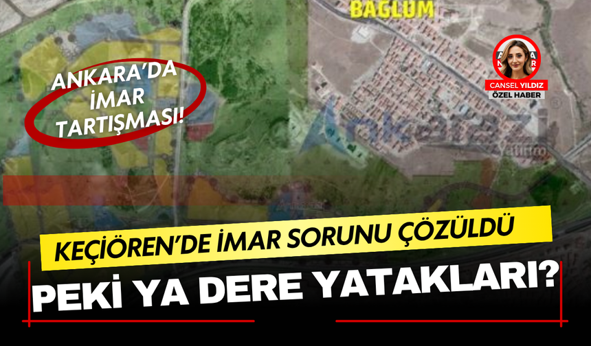 Ankara Karakaya’da İmar Tartışması Büyüyor: 20 Yıllık Sorun Çözüldü, Peki Ya Dere Yatakları?