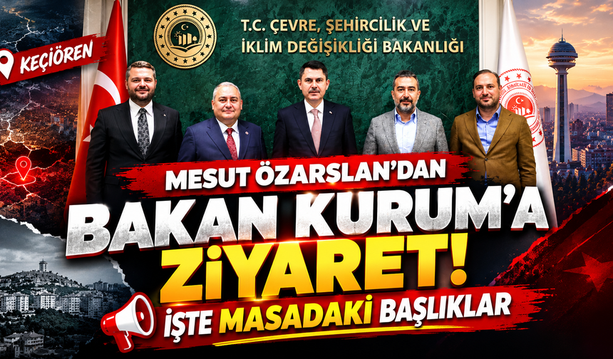 Keçiören için kritik görüşme! Mesut Özarslan, Bakan Kurum ile ne konuştu?