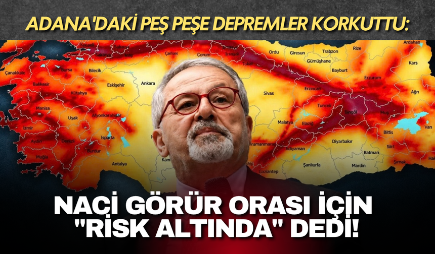 Adana'daki peş peşe depremler korkuttu: Naci Görür orası için "risk altında" dedi!