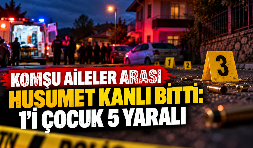 Komşu aileler arası husumet kanlı bitti: 1'i çocuk 5 yaralı