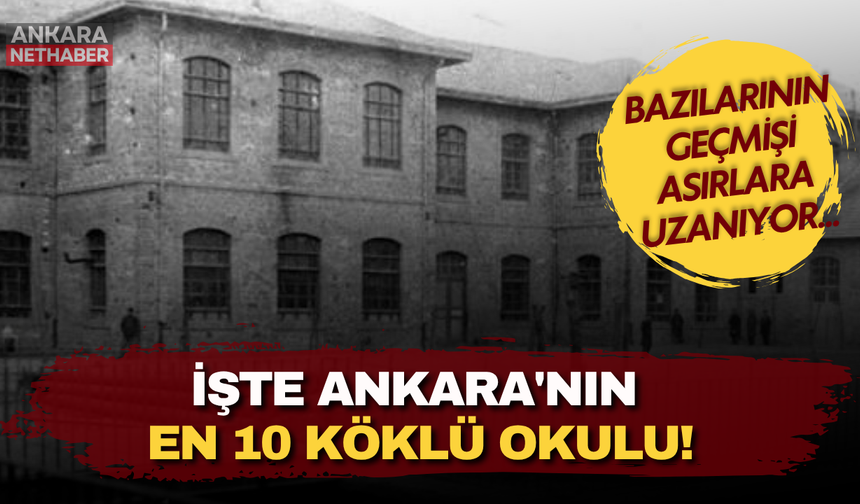 Bazılarının geçmişi asırlara uzanıyor... İşte Ankara'nın en 10 köklü okulu!