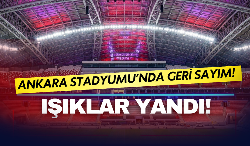 Ankara Stadyumu’nda geri sayım! İşte son görüntüler