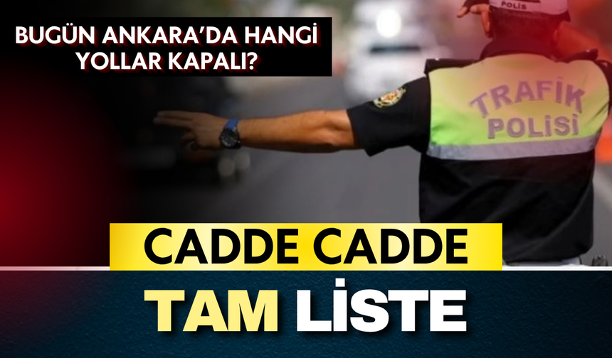 Ankara’da 13 Ekim’de Hangi Yollar Kapalı? İşte Trafik Kısıtlamalarının Ayrıntıları
