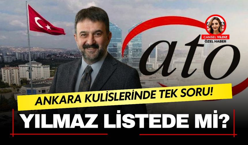 Halil İbrahim Yılmaz ATO yönetiminde olacak mı? Ankara’da gözler yeni listede
