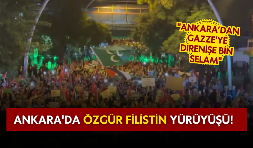 Ankara'da Özgür Filistin yürüyüşü başladı: "Ankara’dan Gazze'ye direnişe bin selam"
