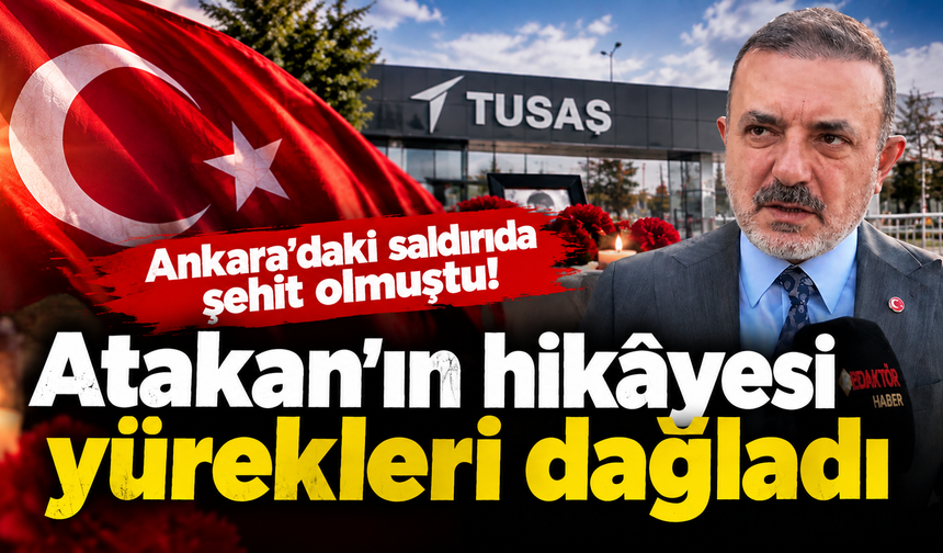 TUSAŞ şehidi Atakan Şahin Erdoğan’ın hikâyesi yürekleri dağladı