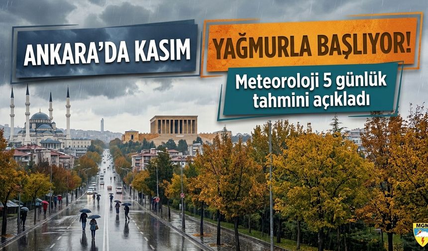 Ankara'da kasım yağmurla başlıyor! Meteoroloji 5 günlük tahmini açıkladı